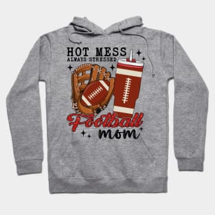 Hot Mess Always Stressed Football Mom Hoodie